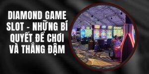 Diamond Game Slot – Những Bí Quyết Để Chơi Và Thắng Đậm